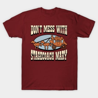 Don't Mess with Stagecoach Mary T-Shirt